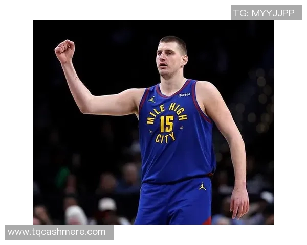 尼古拉约基奇:篮球场上的全能巨星与未来传奇之路 尼古拉约基奇:篮球场上的全能巨星与未来传奇之路